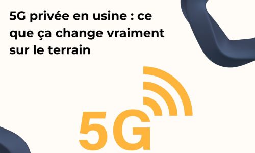5G privée en usine : ce que ça change vraiment sur le terrain
