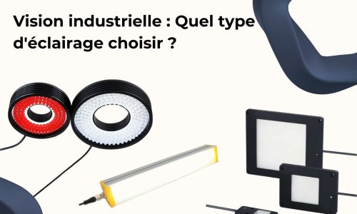 Vision industrielle : Quel type d'éclairage choisir