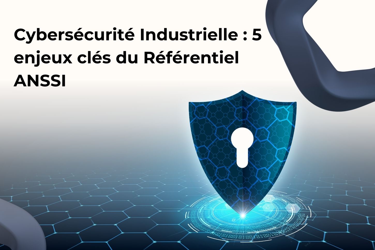 Cybersécurité Industrielle : 5 enjeux clés du Référentiel ANSSI