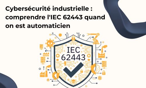 Cybersécurité industrielle : comprendre l'IEC 62443 quand on est automaticien