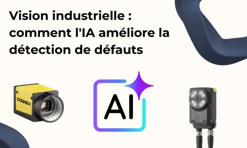 Vision industrielle : comment l'IA améliore la détection de défauts