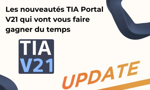 Les nouveautés TIA Portal V21 qui vont vous faire gagner du temp