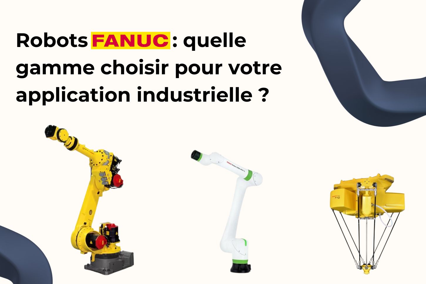 Robots FANUC : quelle gamme choisir pour votre application industrielle ?