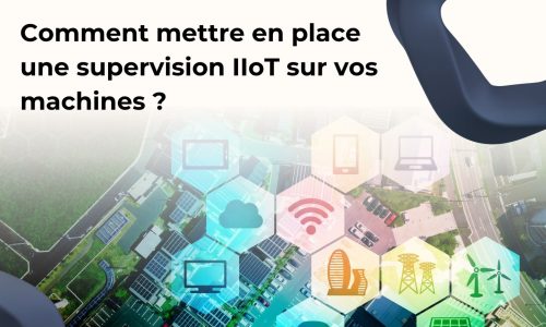 Comment mettre en place une supervision IIoT sur vos machines ?