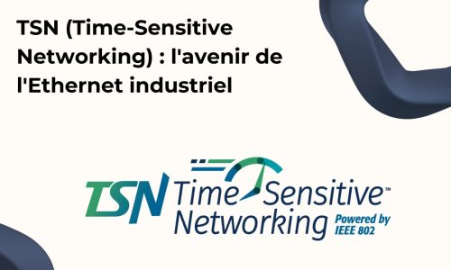 TSN (Time-Sensitive Networking) : l'avenir de l'Ethernet industriel