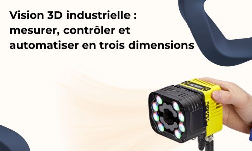Vision 3D industrielle : mesurer, contrôler et automatiser en trois dimensions
