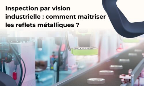 Inspection par vision industrielle : comment maîtriser les reflets métalliques ?