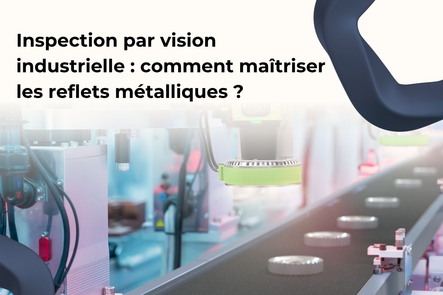 Inspection par vision industrielle : comment maîtriser les reflets métalliques ?